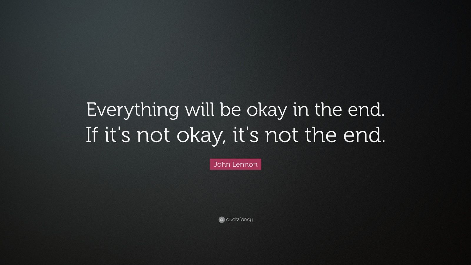 "everything will be okay in the end.