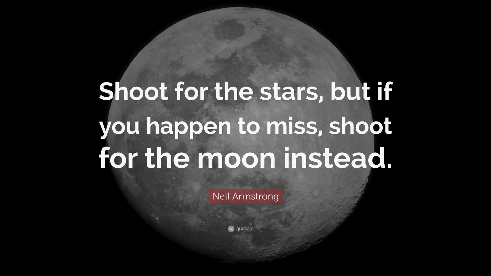 Neil Armstrong Quote Shoot For The Stars But If You Happen To Miss