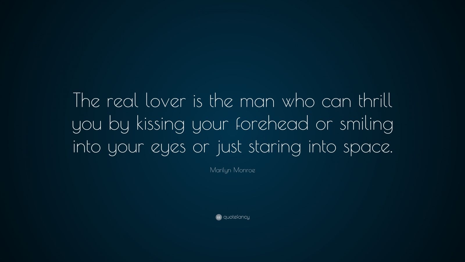 kissing your forehead or smiling into your eyes or just staring