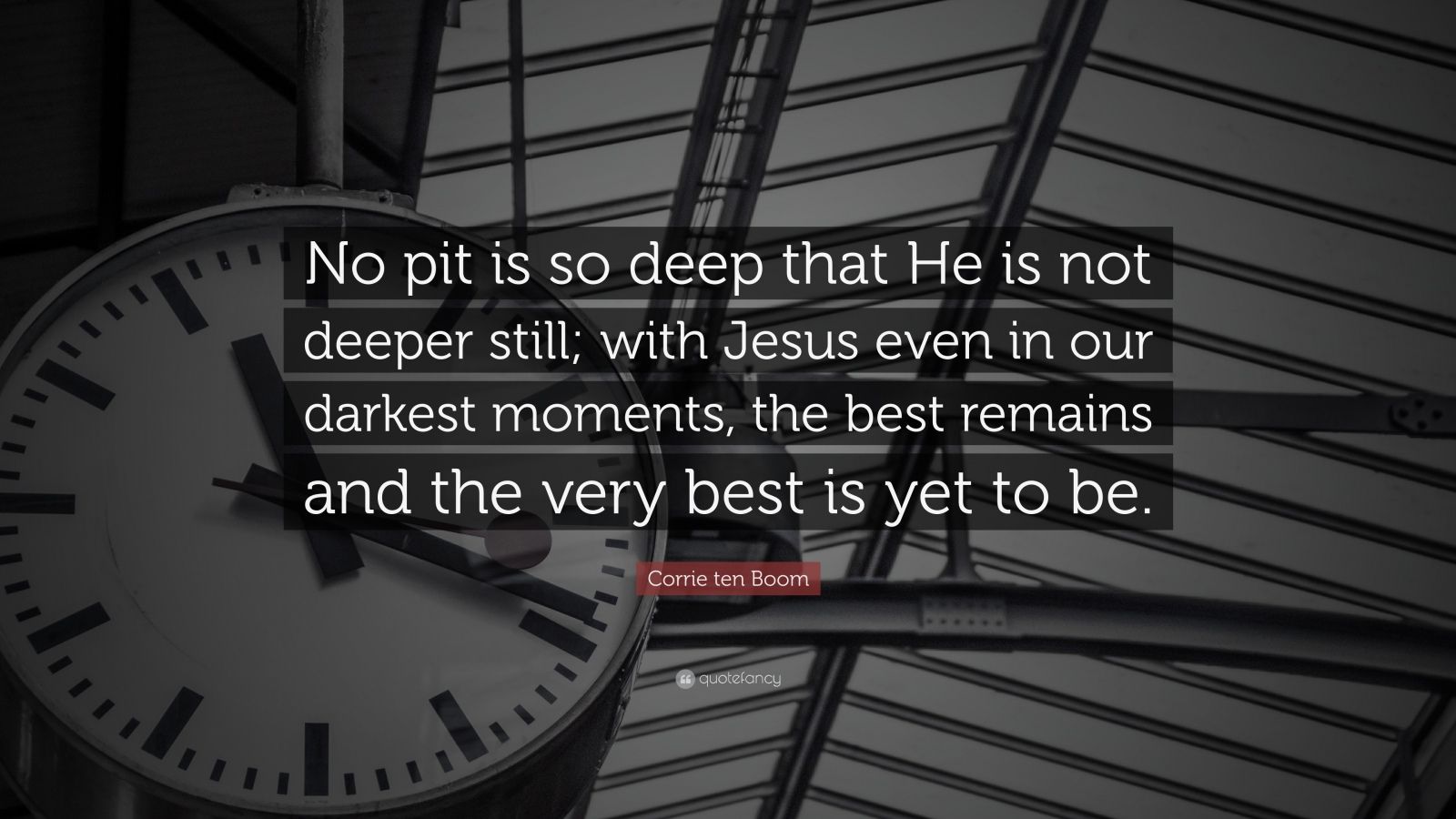 Corrie Ten Boom Quote No Pit Is So Deep That He Is Not Deeper Still