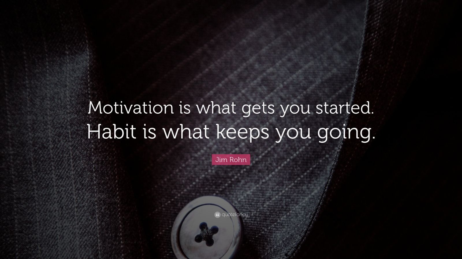 Jim Rohn Quote Motivation Is What Gets You Started Habit Is What