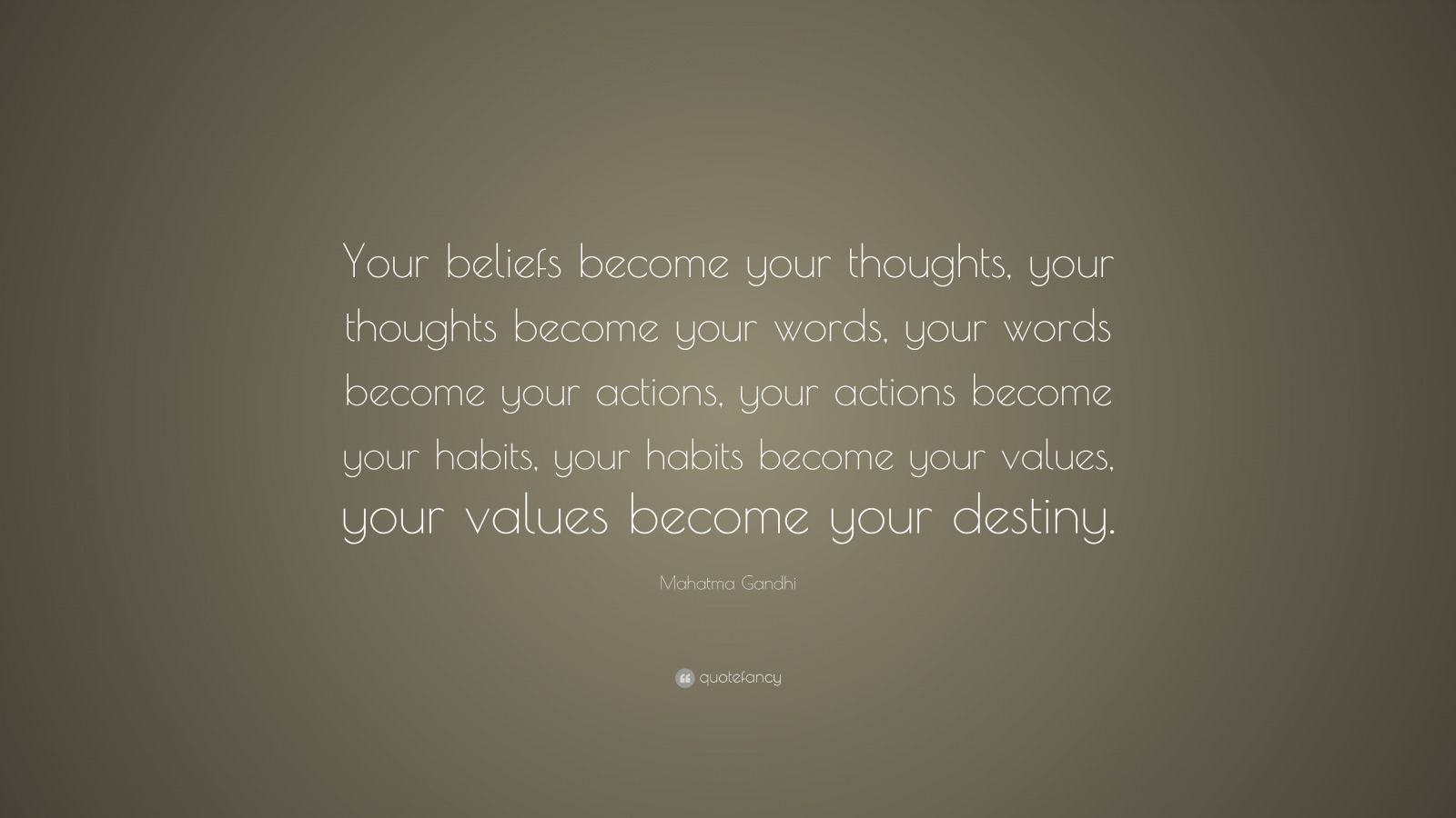 Mahatma Gandhi Quote “your Beliefs Become Your Thoughts Your Thoughts Become Your Words Your 9380