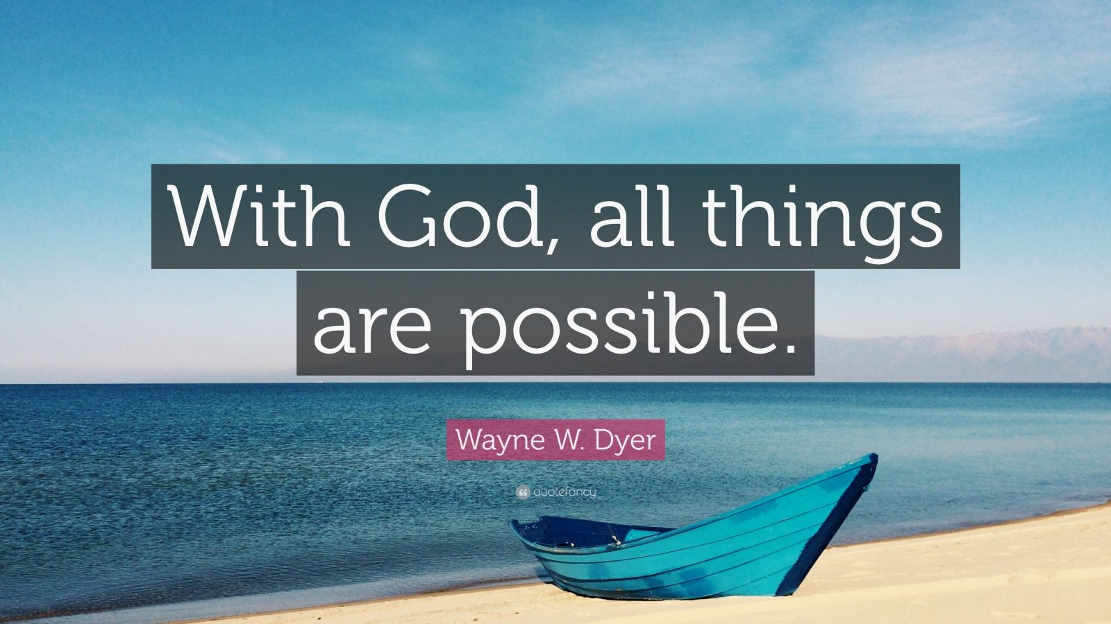 Wayne W Dyer Quote With God All Things Are Possible