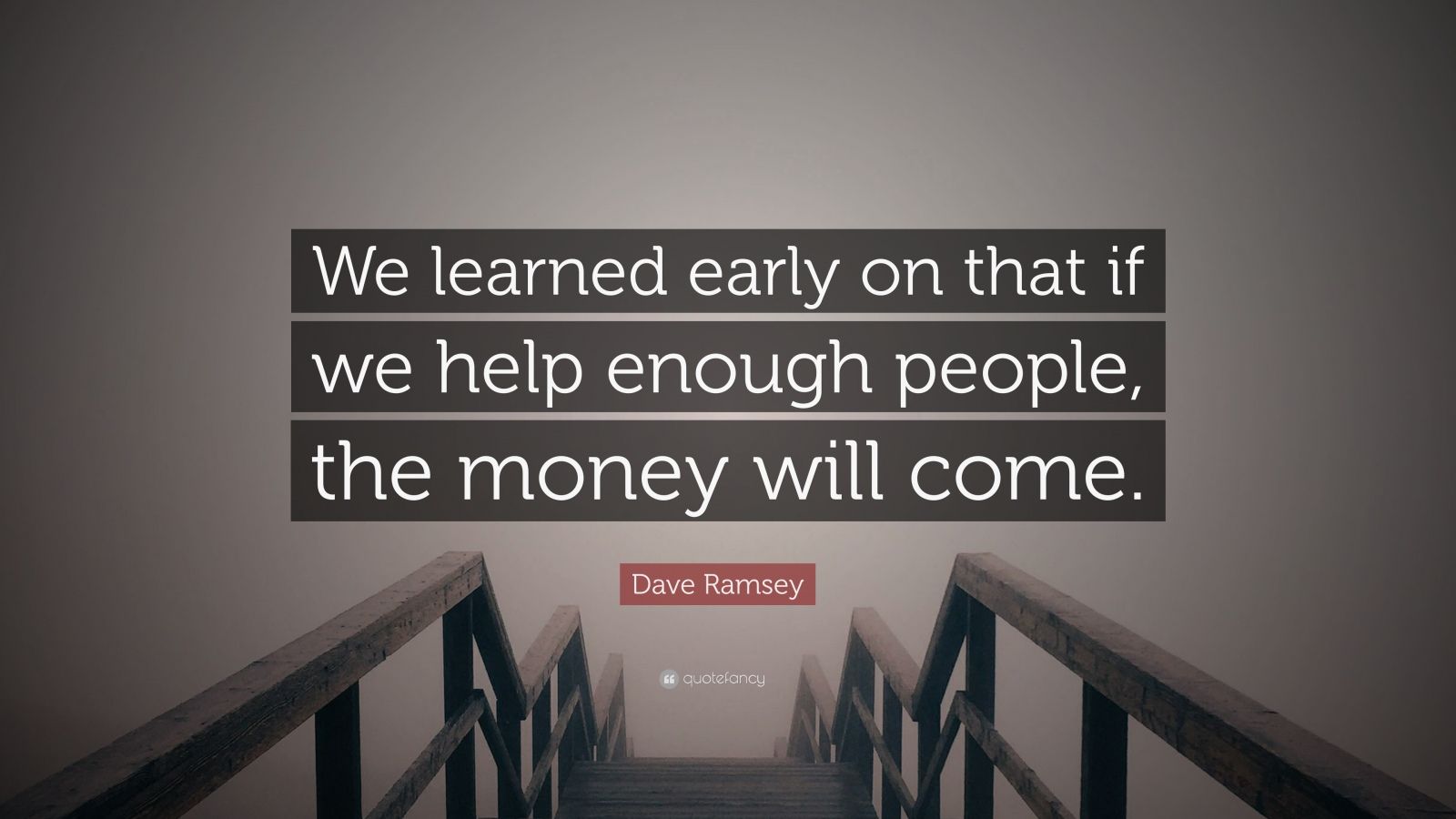 Dave Ramsey Quote We Learned Early On That If We Help Enough People