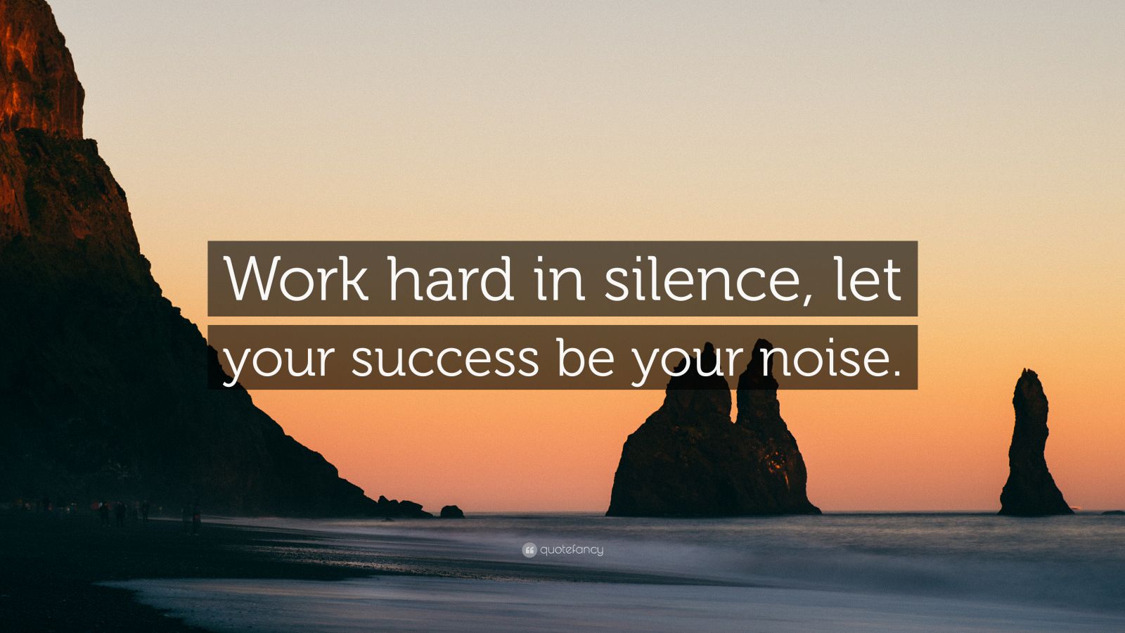 "work hard in silence, let your success be your noise.