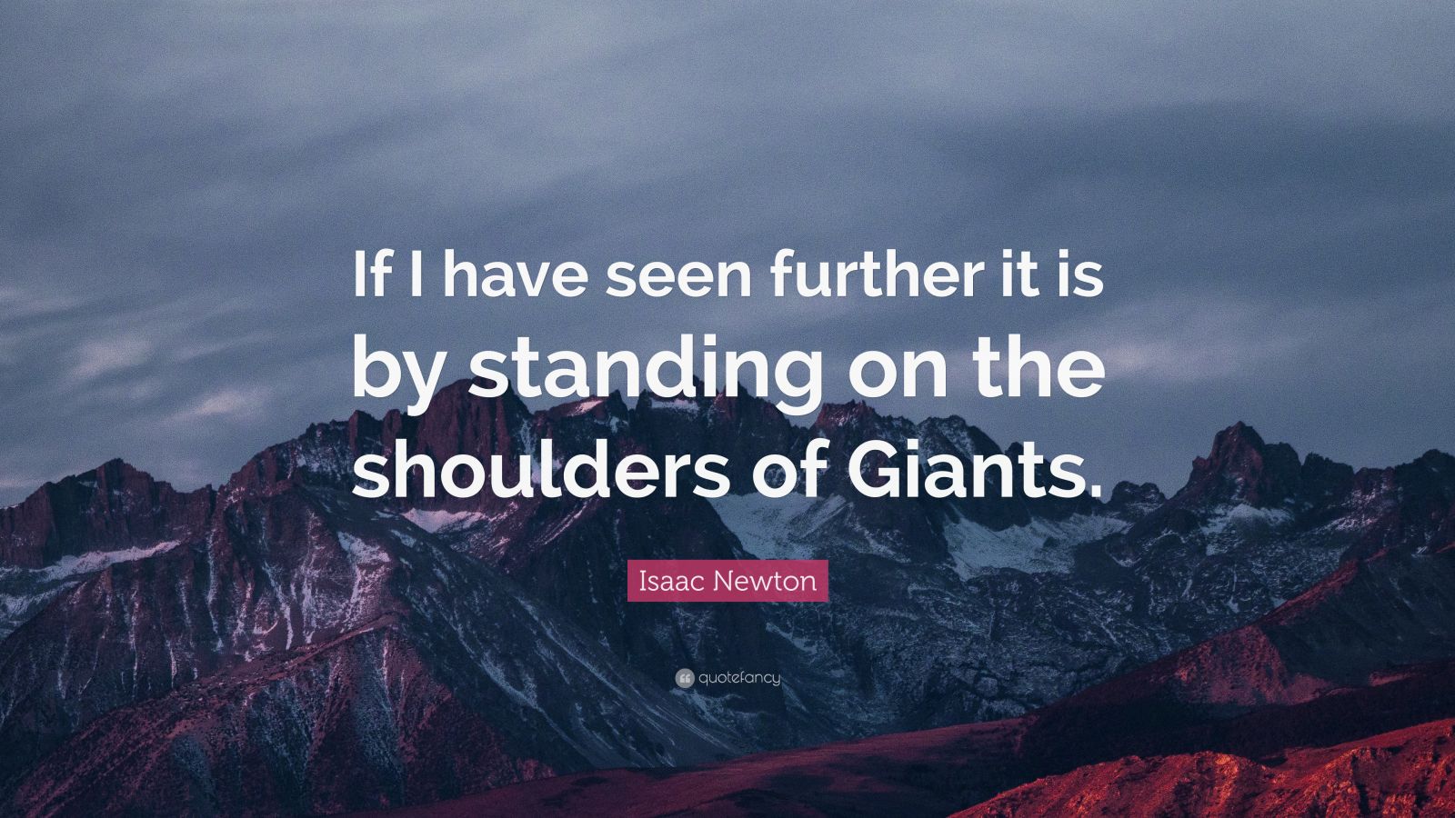 isaac newton quote: "if i have seen further it is by standing on