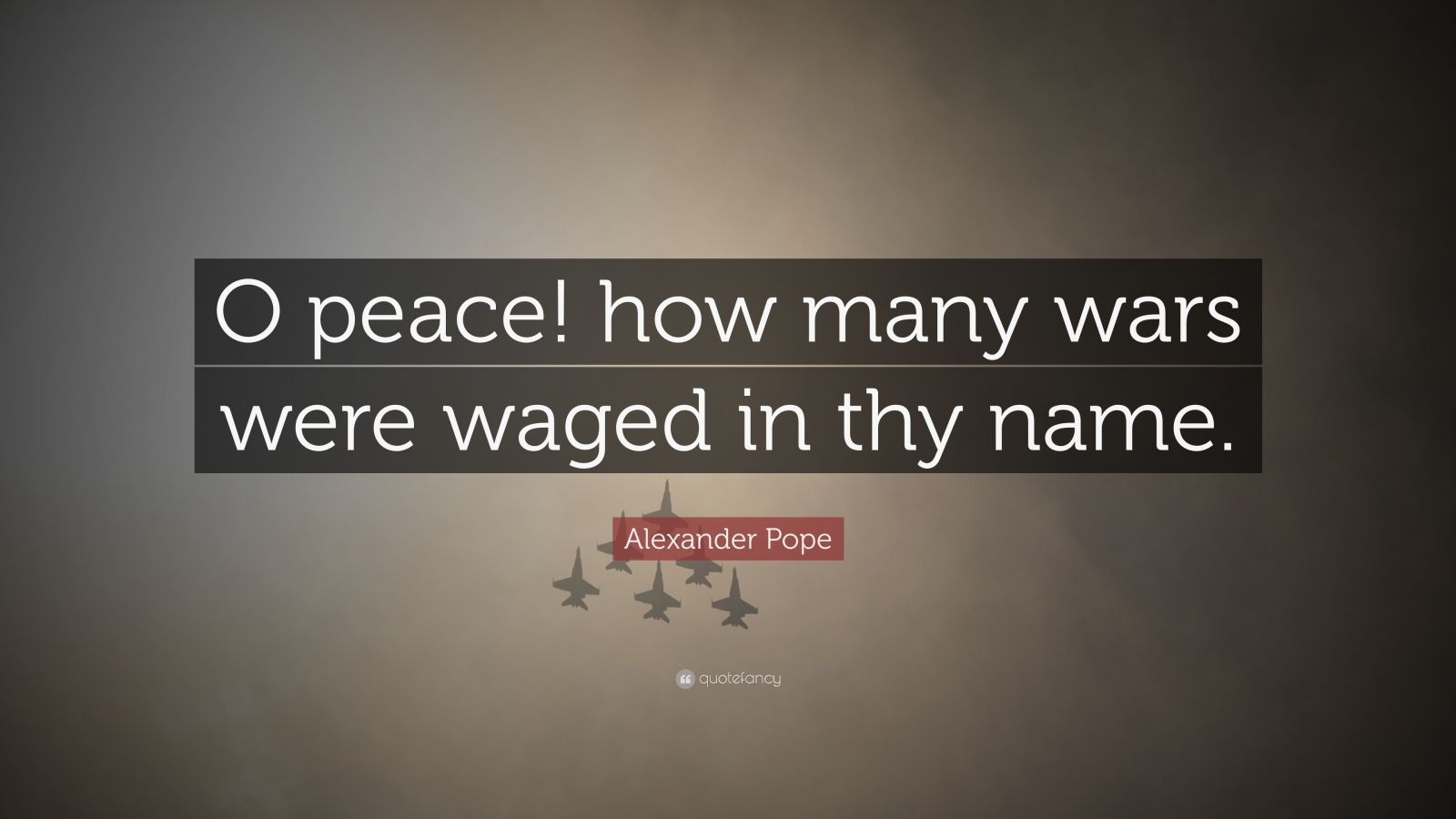 how many wars were waged in thy name.