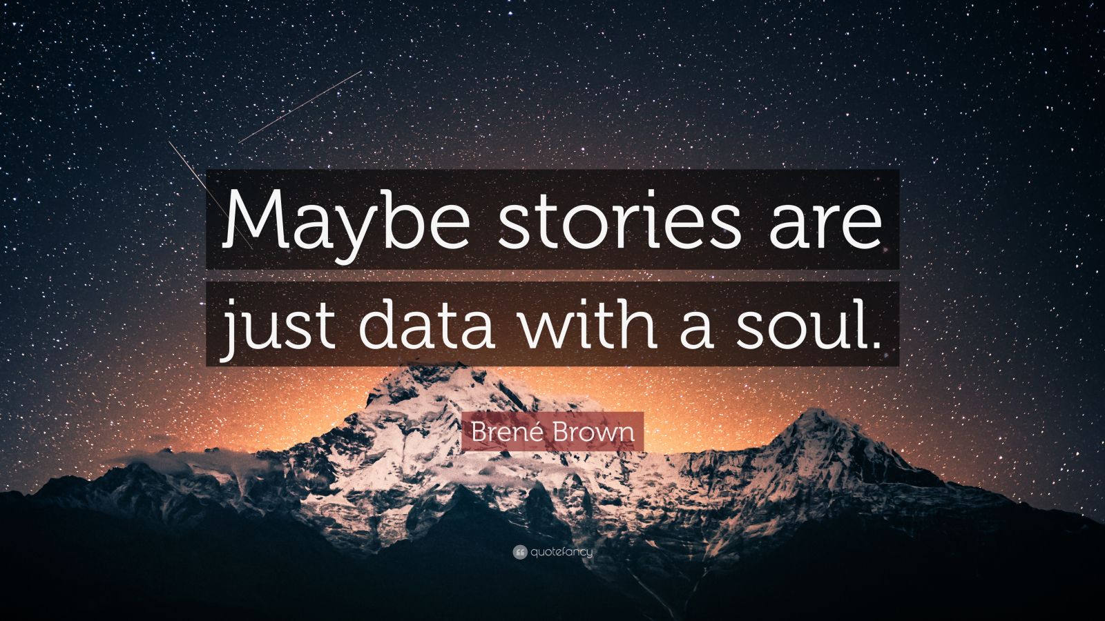 Bren Brown Quote Maybe Stories Are Just Data With A Soul