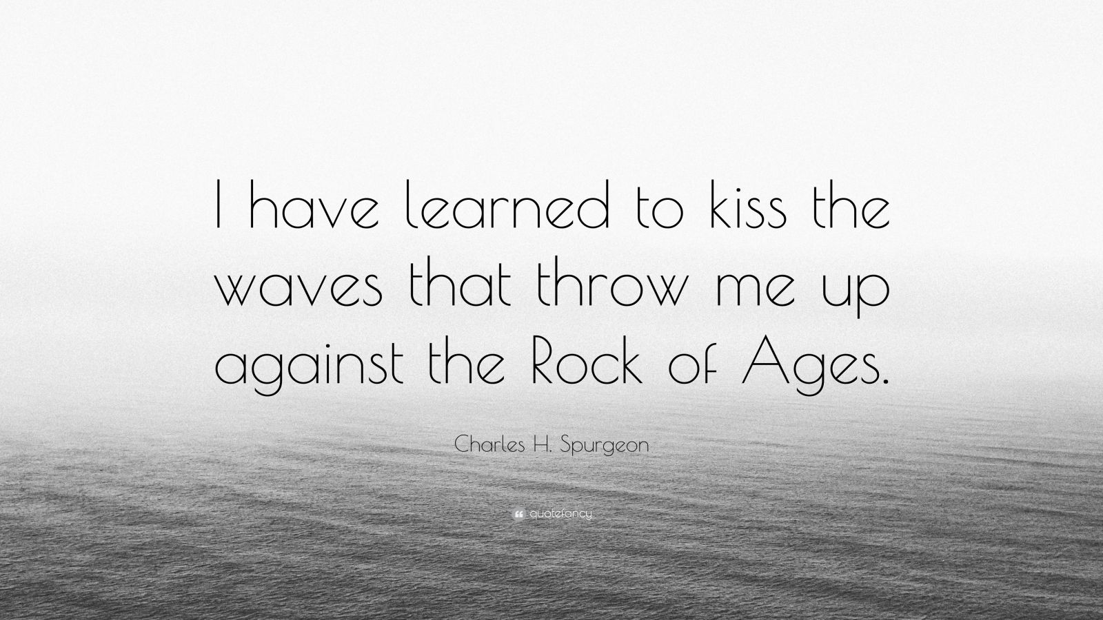 Charles H Spurgeon Quote I Have Learned To Kiss The Waves That Throw