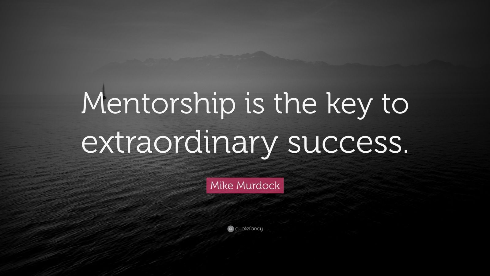 Mike Murdock Quote Mentorship Is The Key To Extraordinary Success