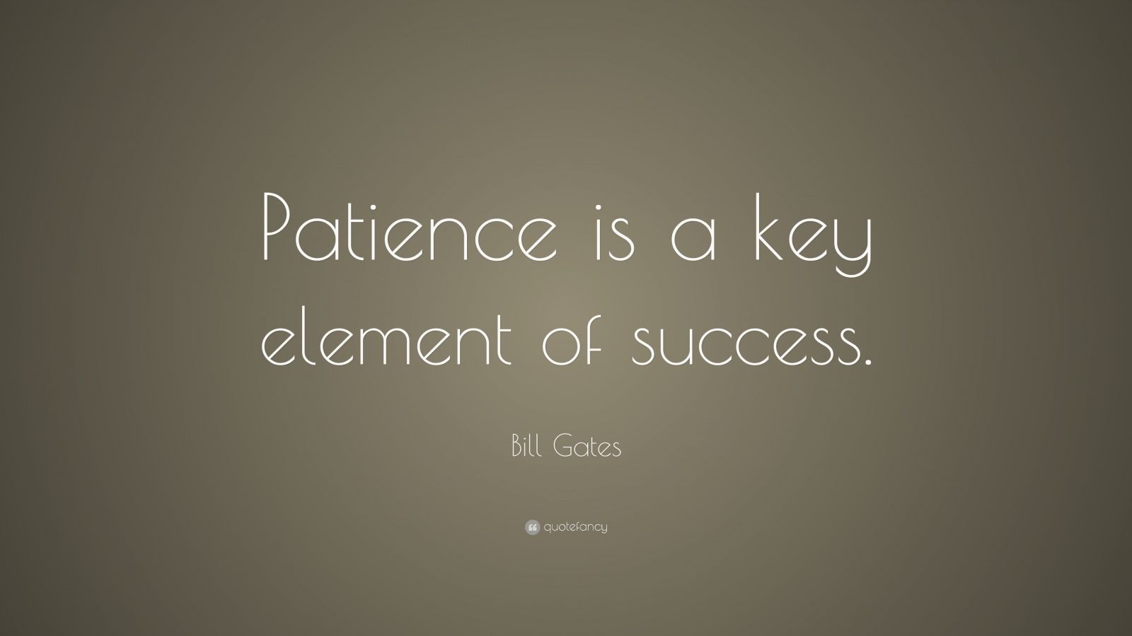 "patience is a key element of success.