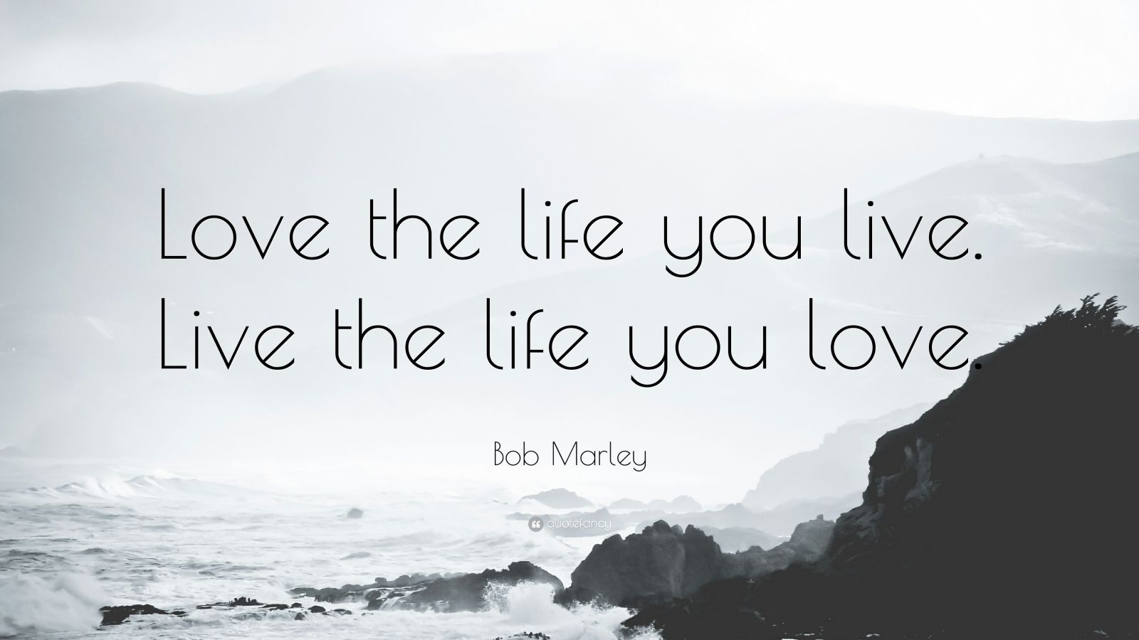Bob Marley Quote: “Love the life you live. Live the life ...