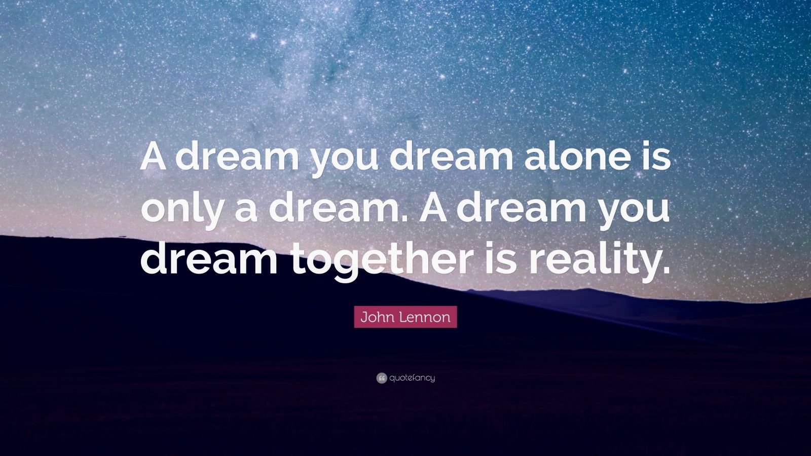 john lennon quote: "a dream you dream alone is only a dream.