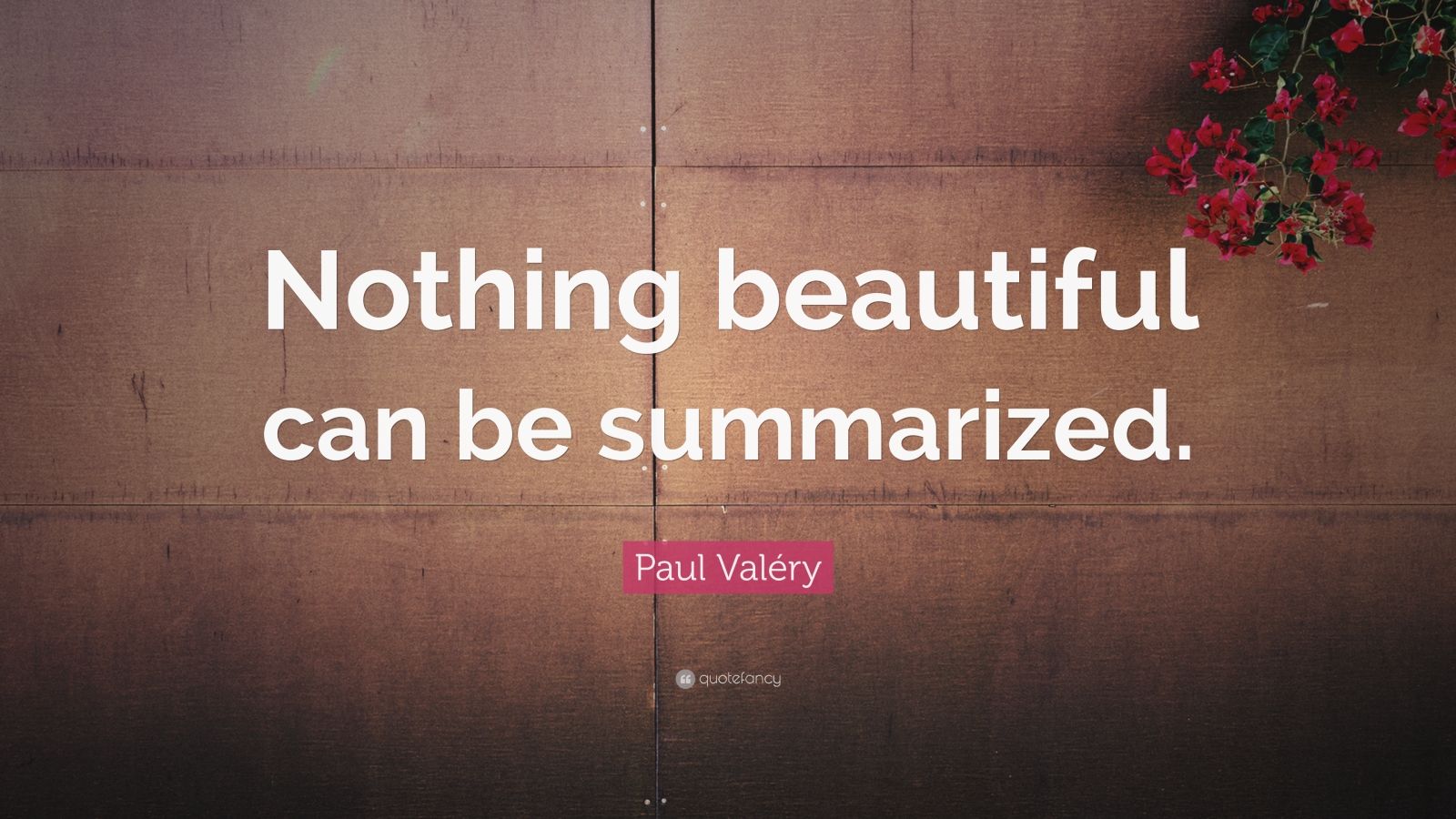 Paul Valéry Quote Nothing beautiful can be summarized