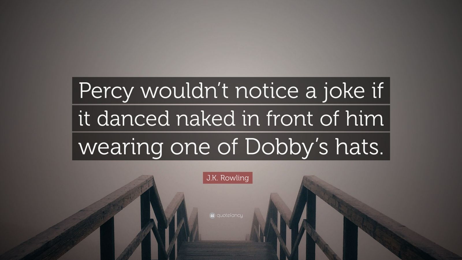 J K Rowling Quote Percy Wouldnt Notice A Joke If It Danced Naked In