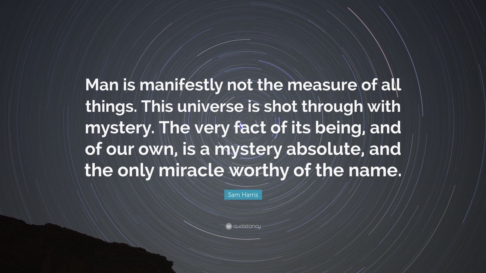 sam harris quote: "man is manifestly not the measure of all