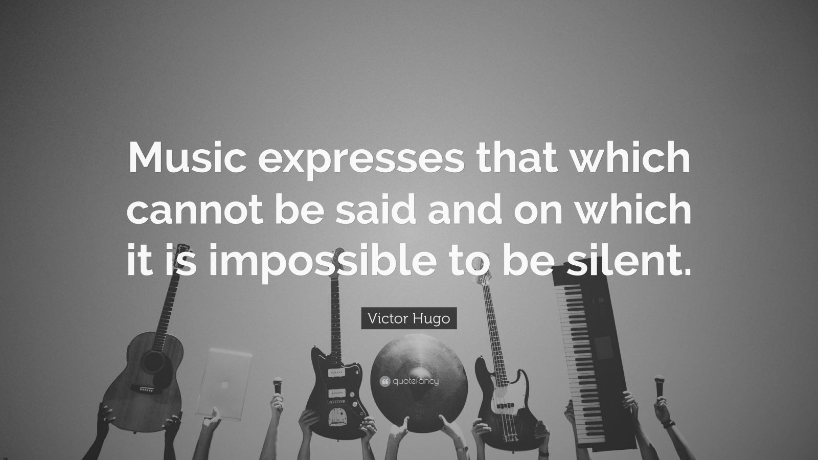 Victor Hugo Quote: "Music expresses that which cannot be ...