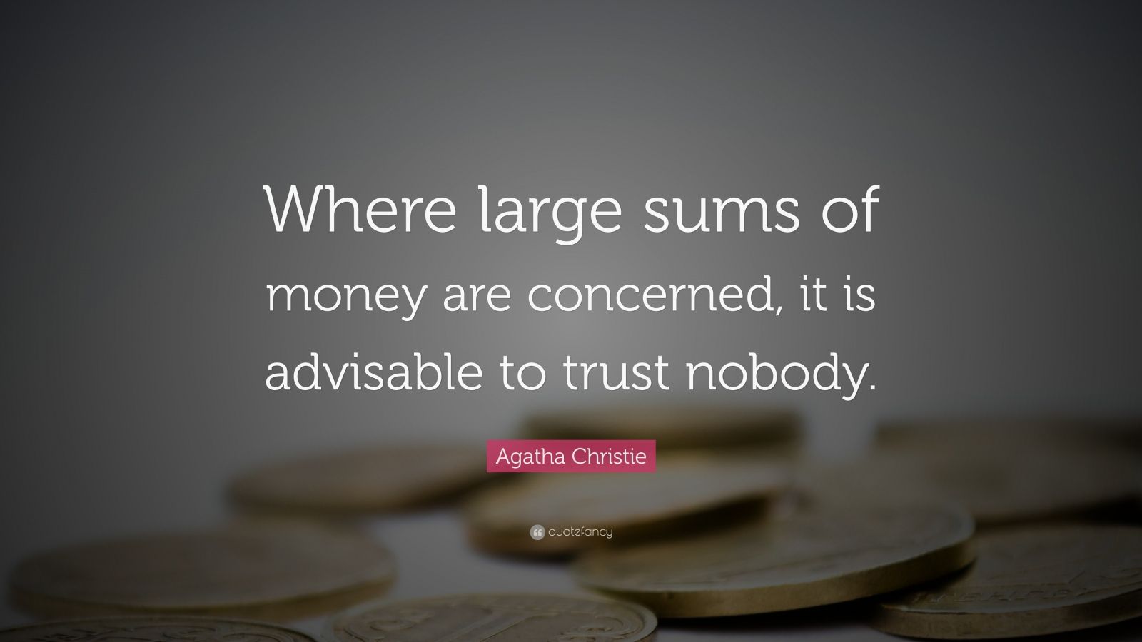 large sums of money are concerned, it is advisable to trust no