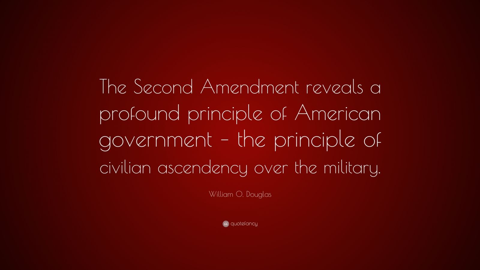 William O Douglas Quote The Second Amendment Reveals A Profound