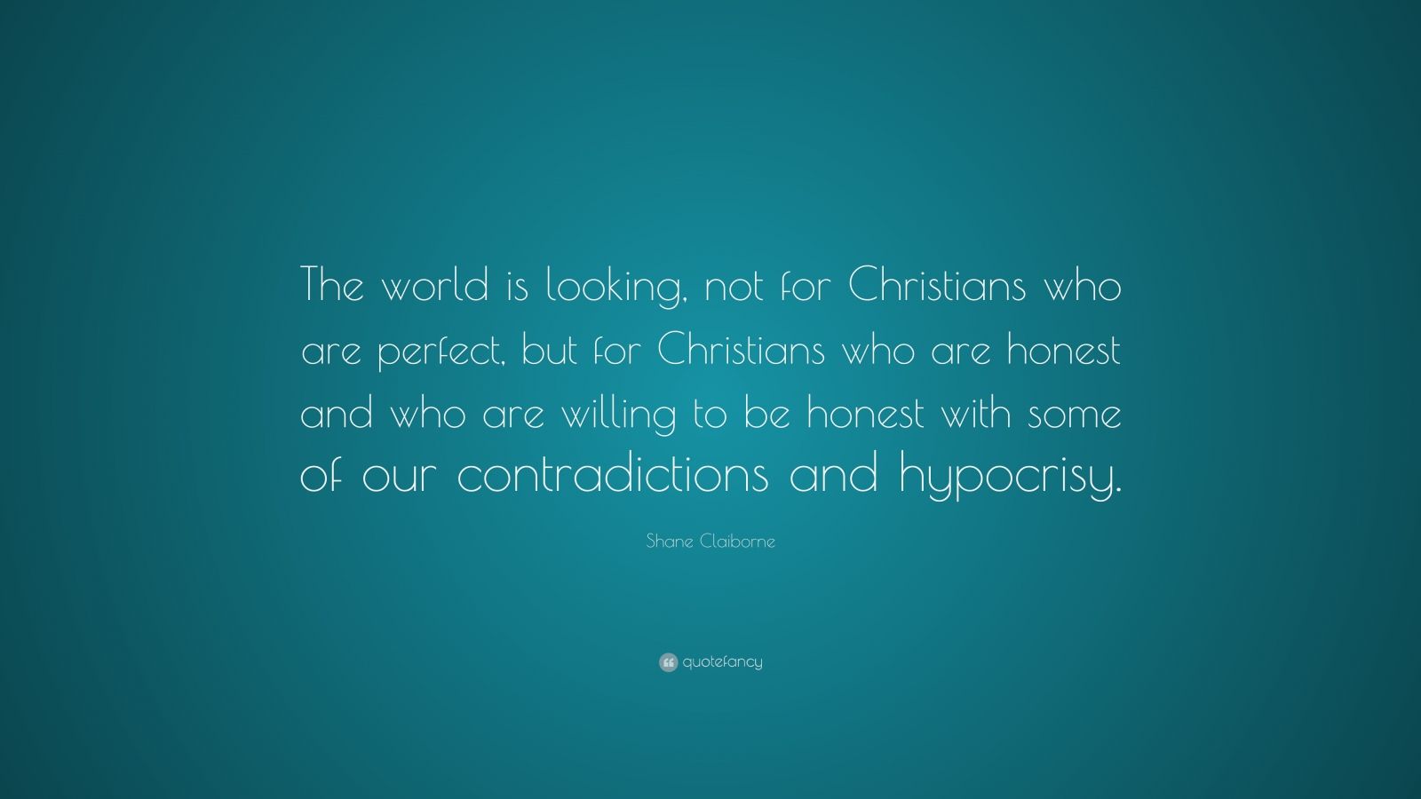 Shane Claiborne Quote The World Is Looking Not For Christians Who