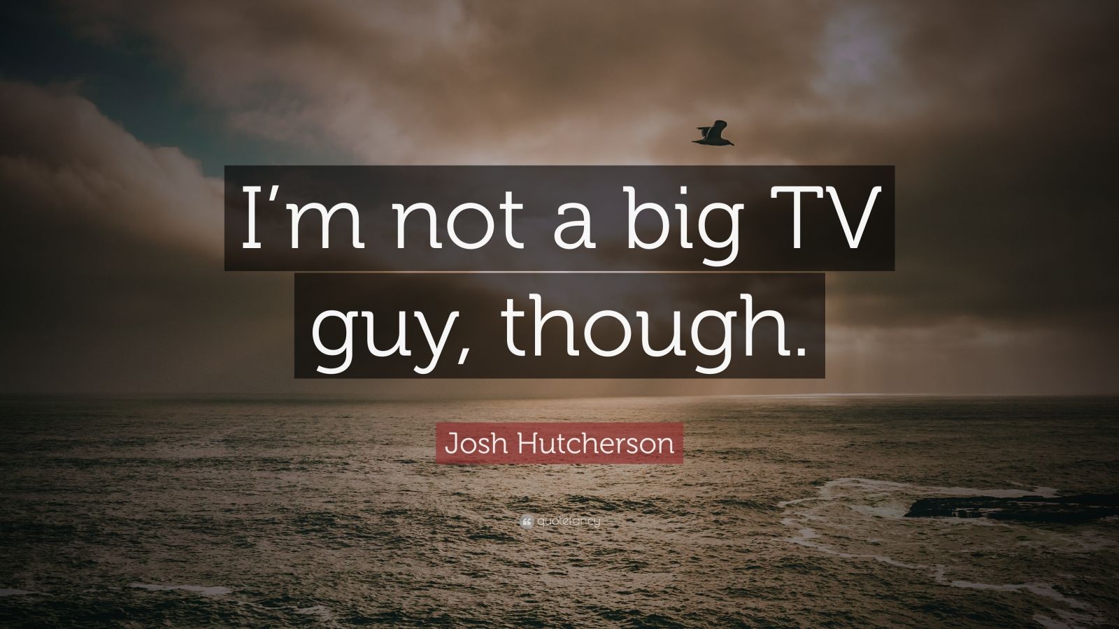 Josh Hutcherson Quote Im Not A Big Tv Guy Though