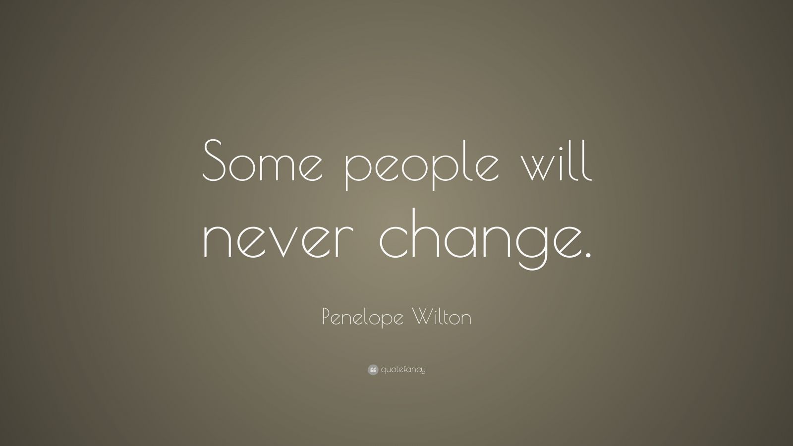 Penelope Wilton Quote Some People Will Never Change 7 Wallpapers