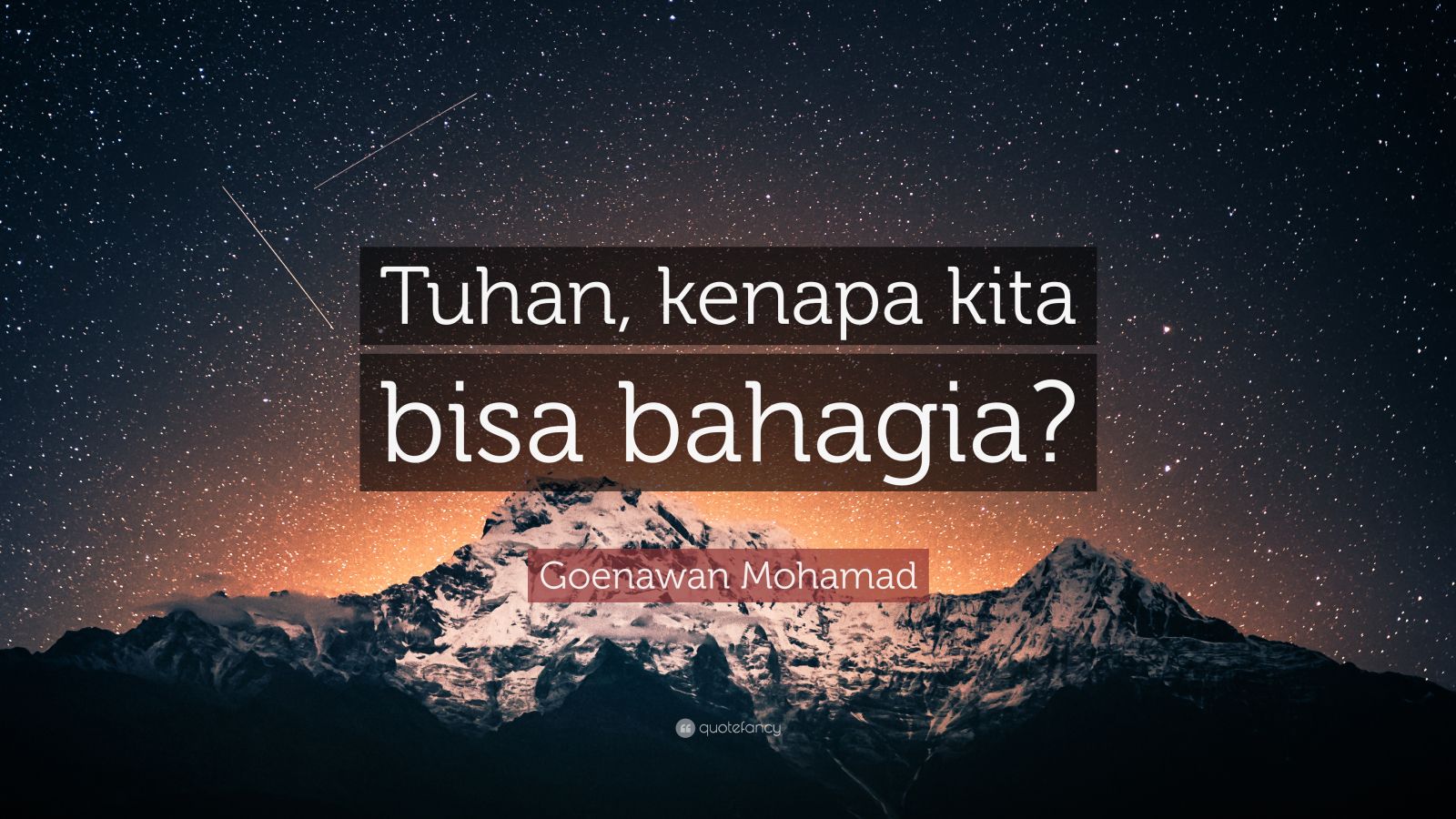 Goenawan Mohamad Quote Tuhan Kenapa Kita Bisa Bahagia