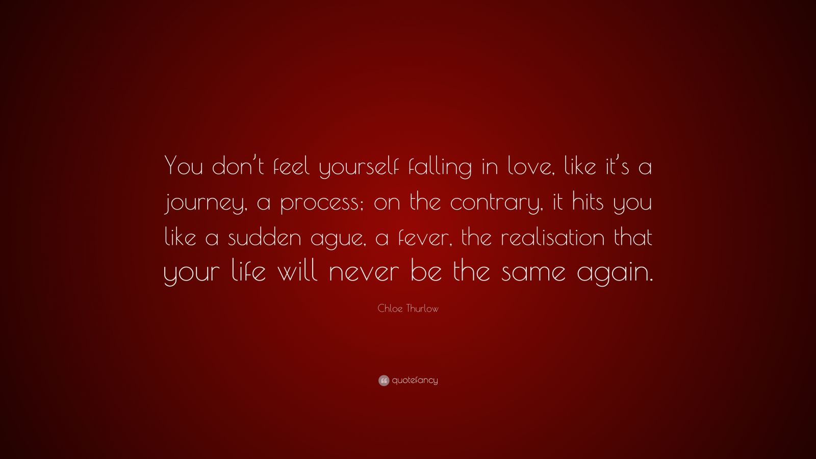 Chloe Thurlow Quote You Dont Feel Yourself Falling In Love Like It