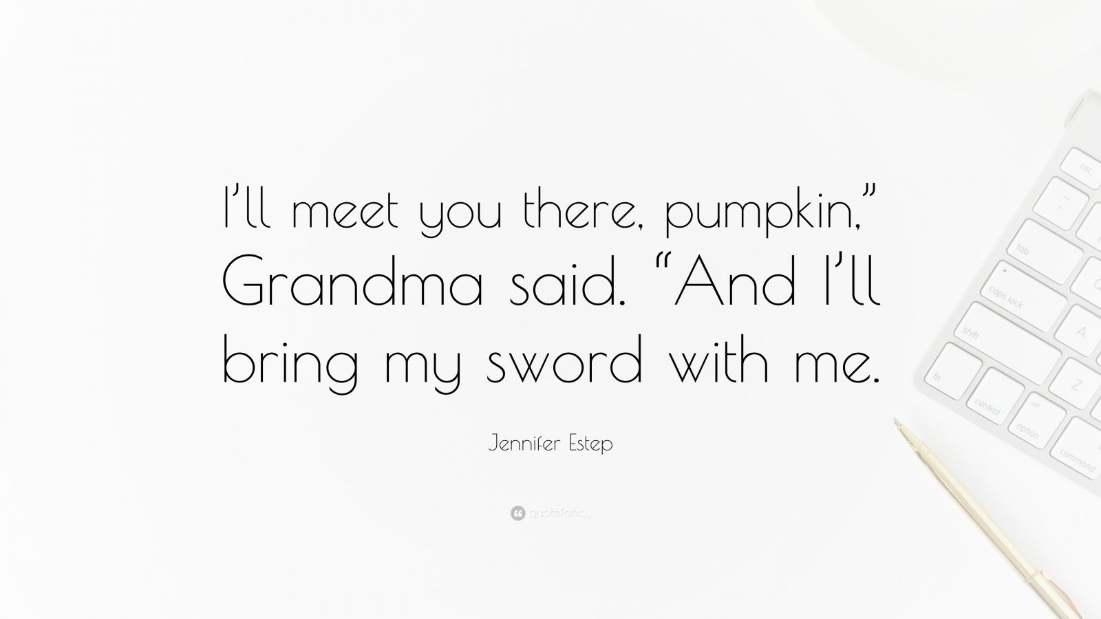 Jennifer Estep Quote Ill Meet You There Pumpkin Grandma Said