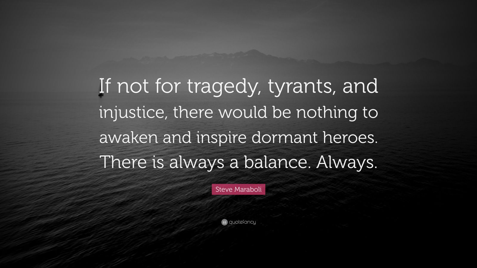 Steve Maraboli Quote If Not For Tragedy Tyrants And Injustice