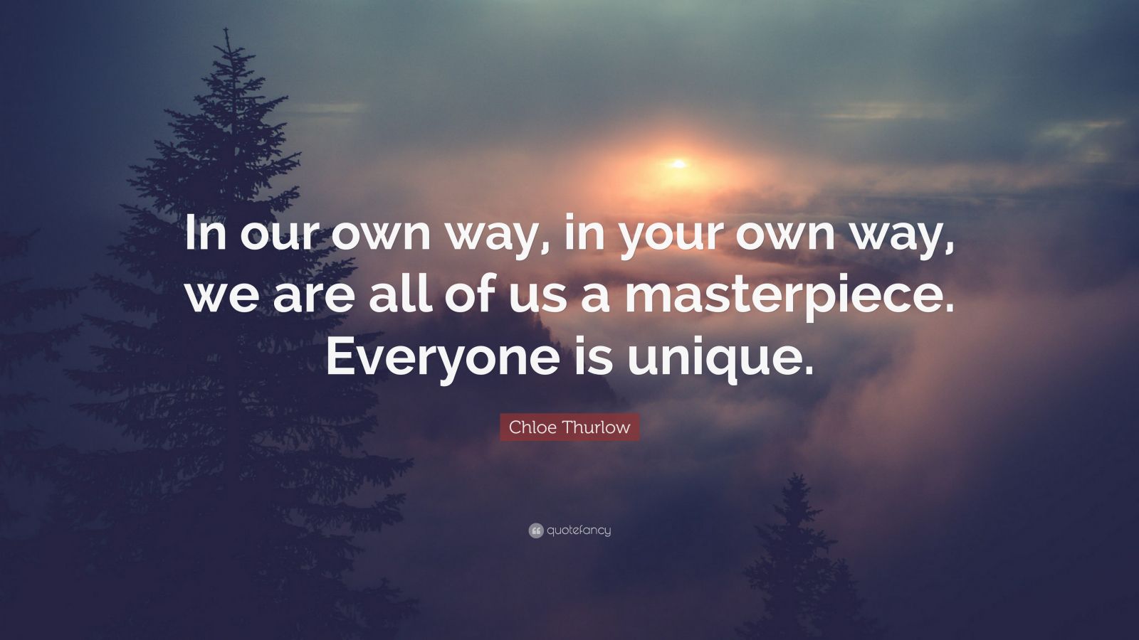 Chloe Thurlow Quote In Our Own Way In Your Own Way We Are All Of Us