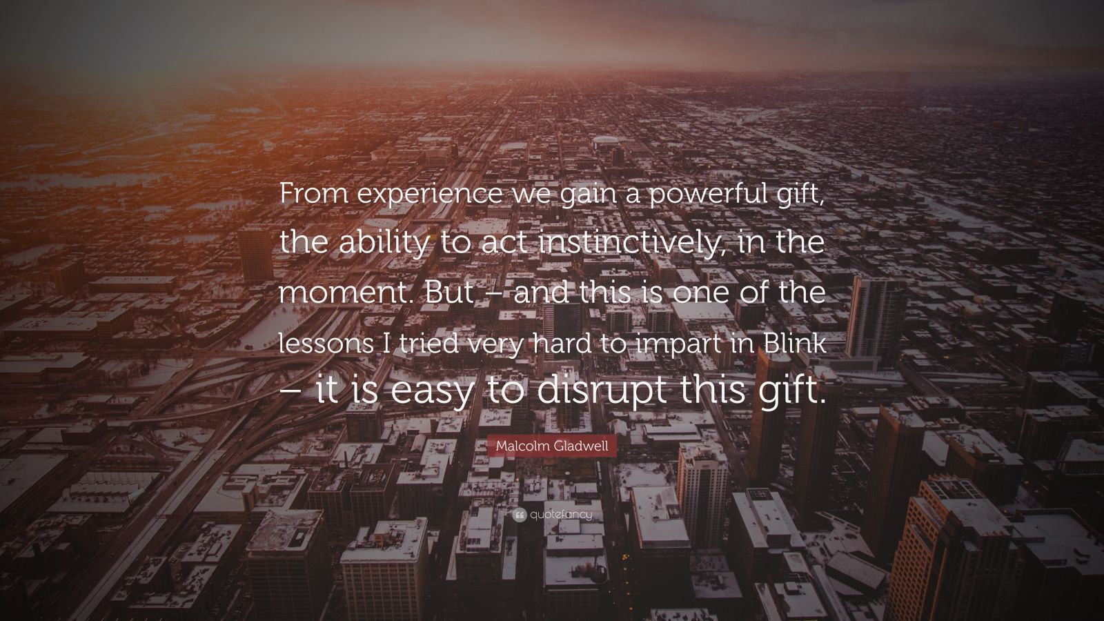 Malcolm Gladwell Quote From Experience We Gain A Powerful Gift The