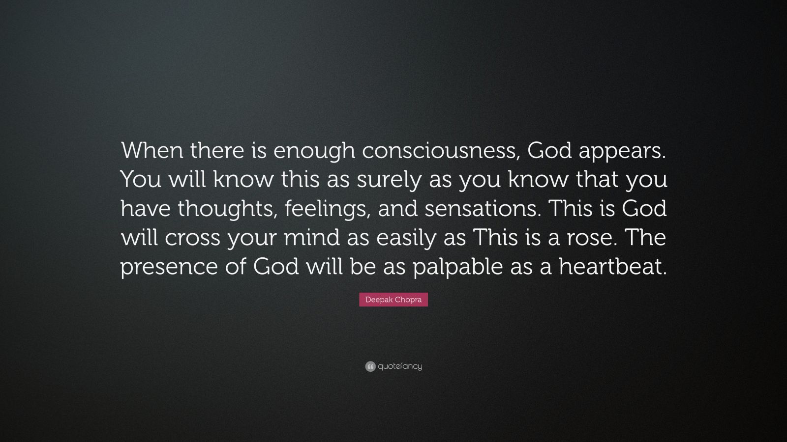 Deepak Chopra Quote When There Is Enough Consciousness God Appears