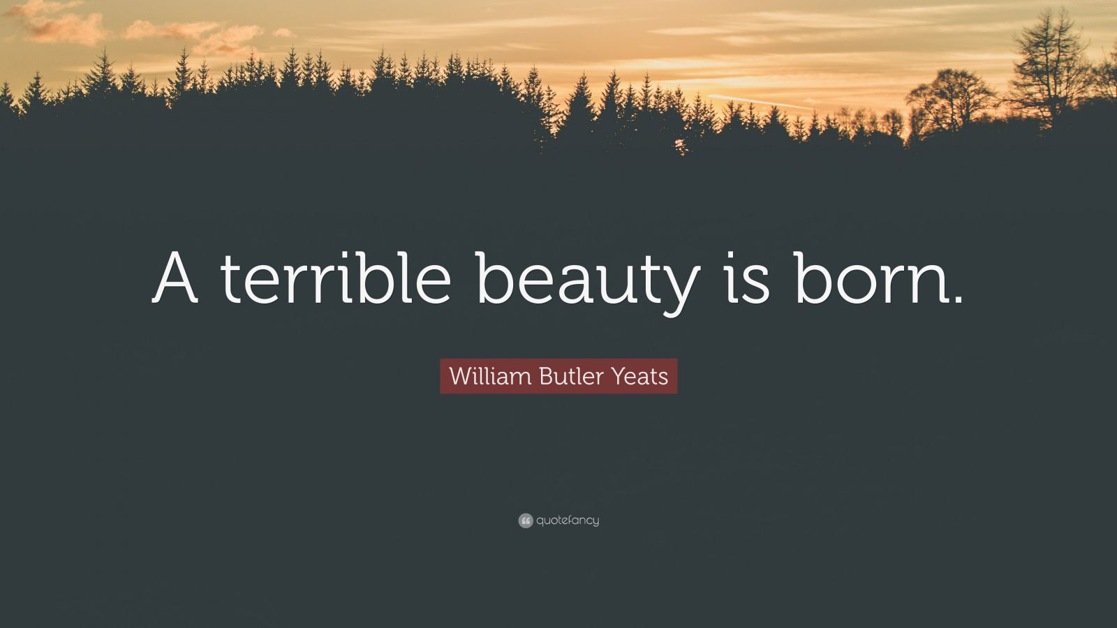 William Butler Yeats Quote A Terrible Beauty Is Born