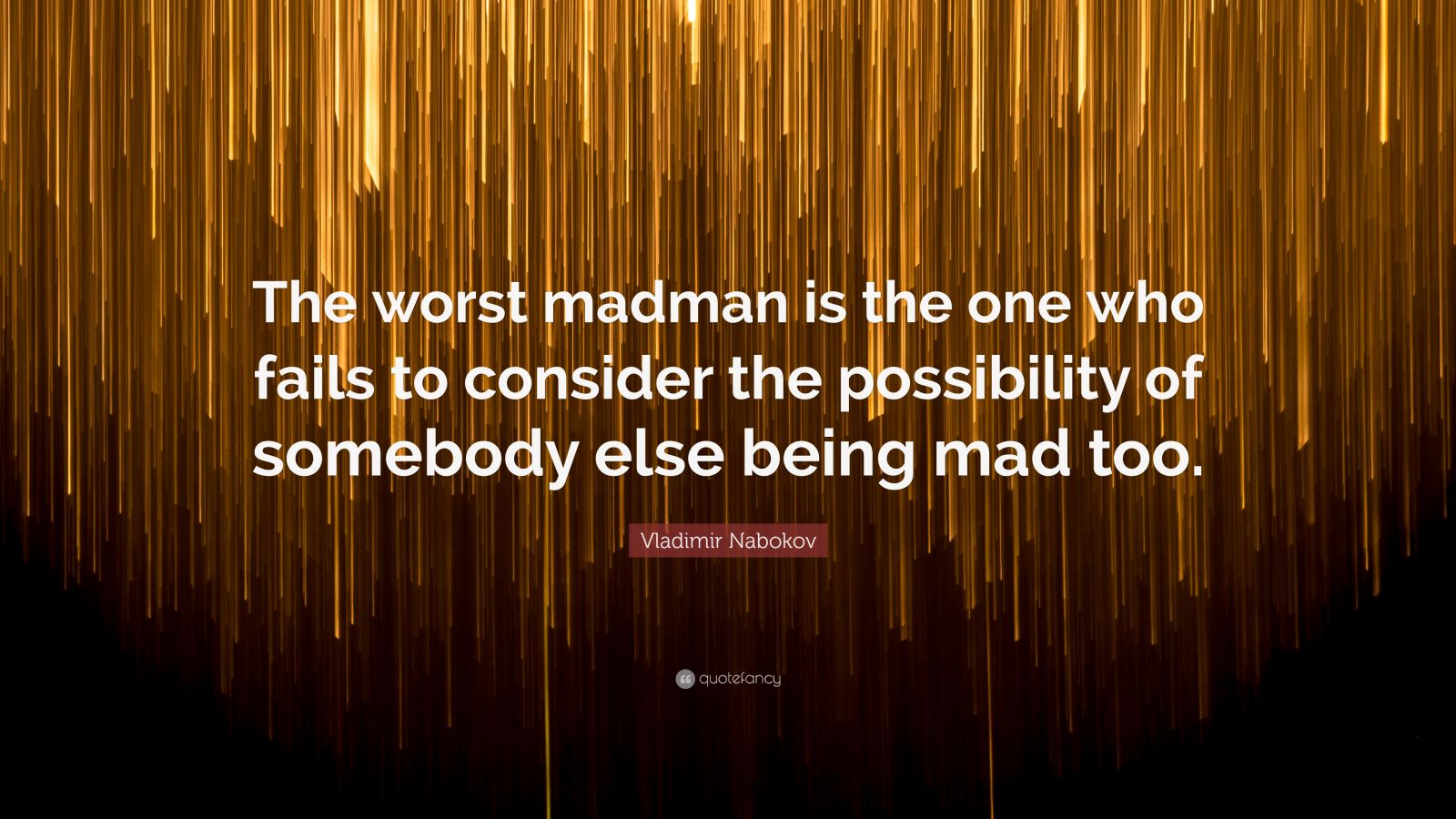 Vladimir Nabokov Quote The Worst Madman Is The One Who Fails To