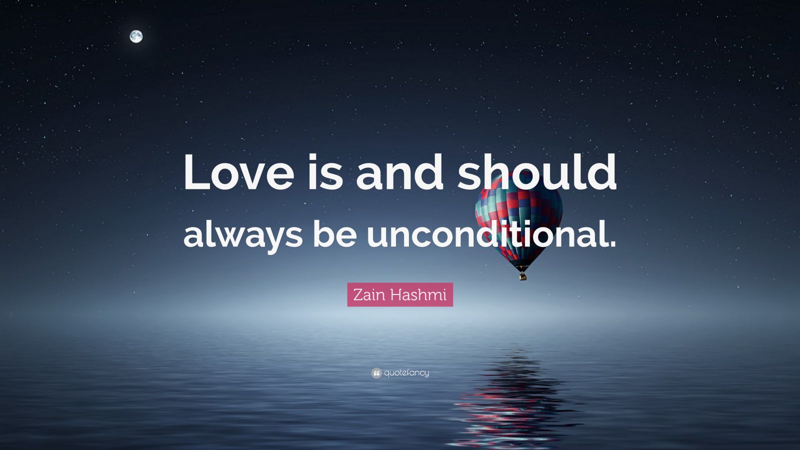 Zain Hashmi Quote Love Is And Should Always Be Unconditional