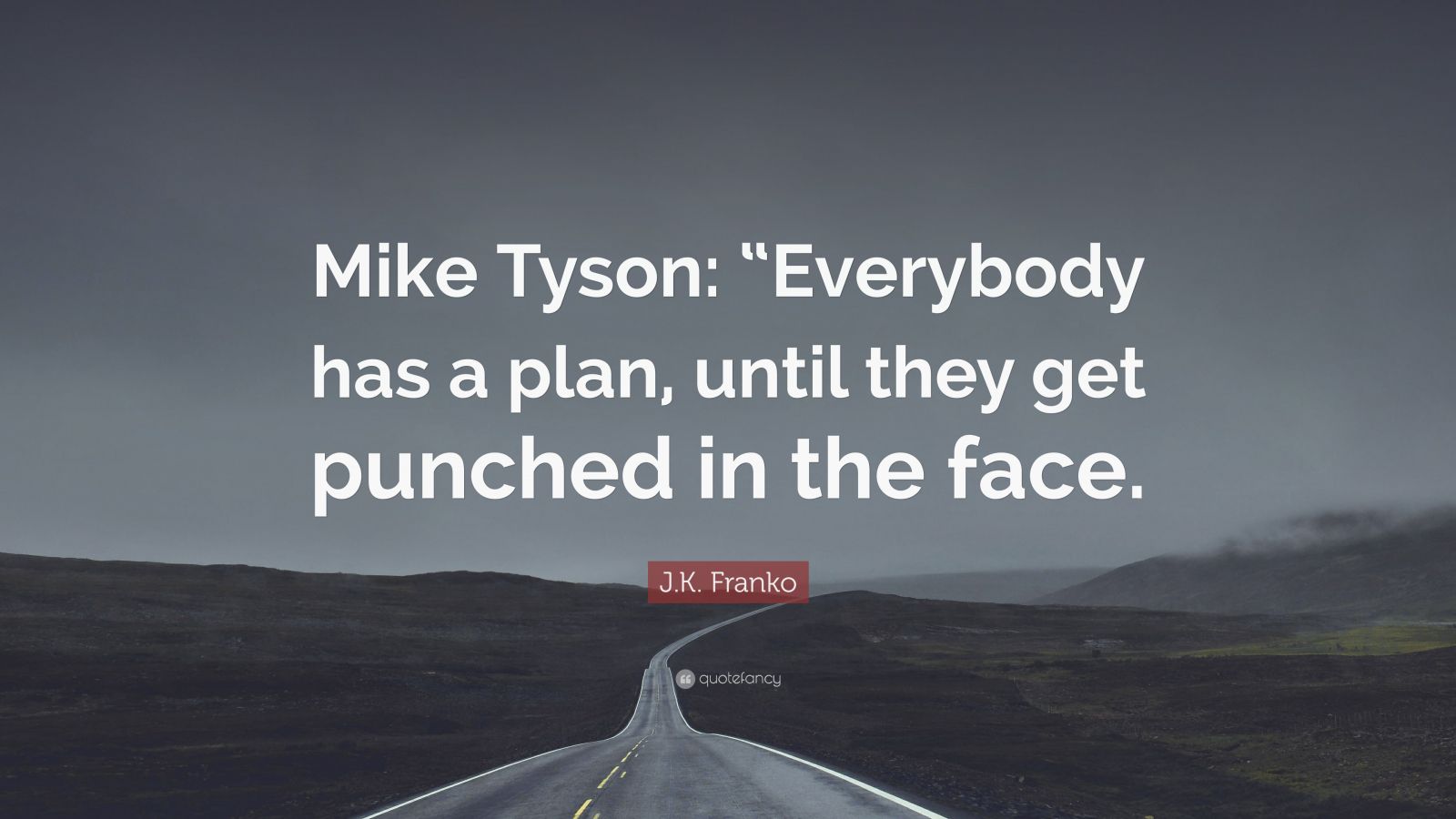 J K Franko Quote Mike Tyson Everybody Has A Plan Until They Get