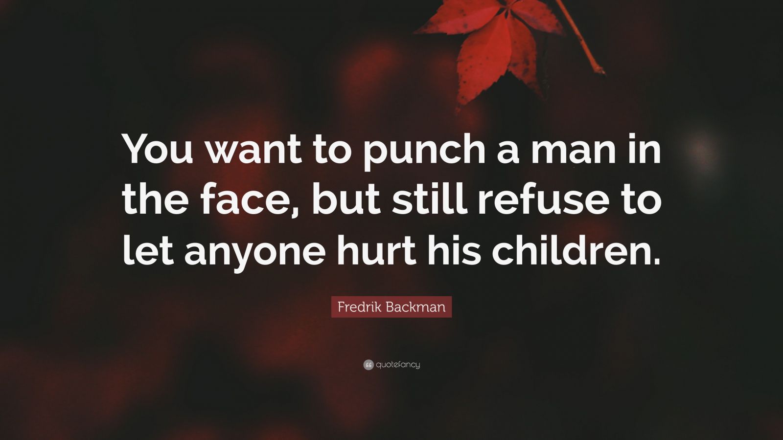 Fredrik Backman Quote You Want To Punch A Man In The Face But Still