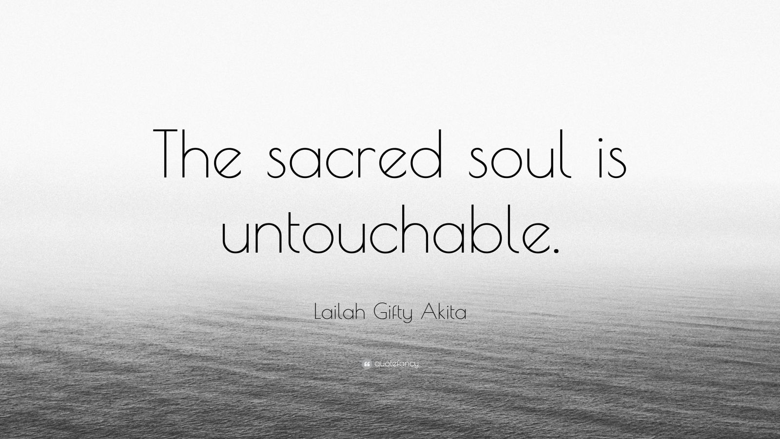 Lailah Gifty Akita Quote The Sacred Soul Is Untouchable