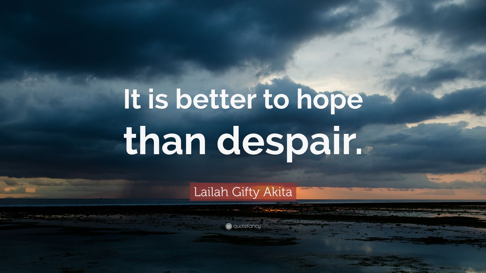 Lailah Gifty Akita Quote It Is Better To Hope Than Despair