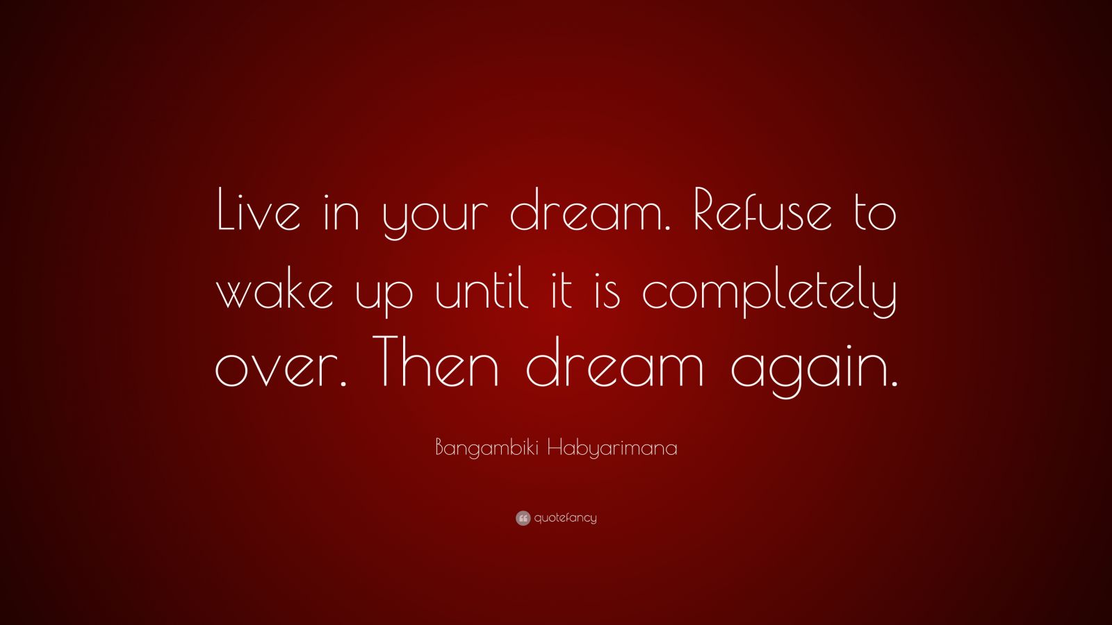 Bangambiki Habyarimana Quote Live In Your Dream Refuse To Wake Up