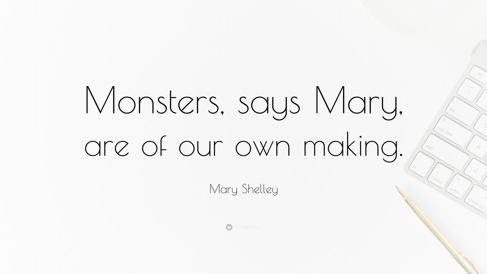 Mary Shelley Quote Monsters Says Mary Are Of Our Own Making