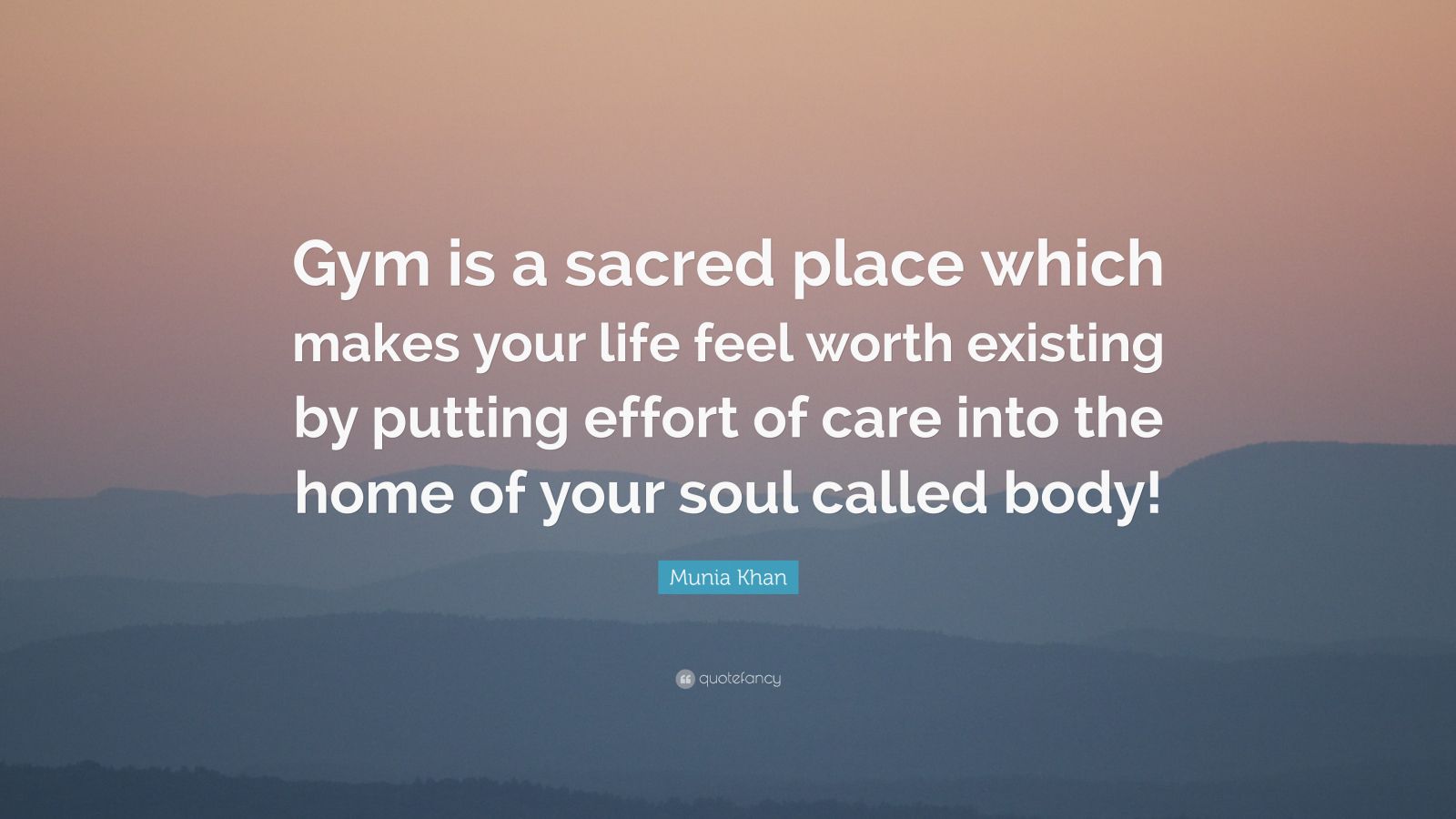 Munia Khan Quote Gym Is A Sacred Place Which Makes Your Life Feel