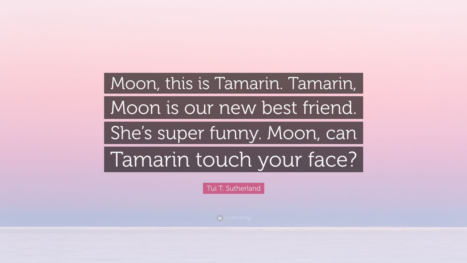 Tui T Sutherland Quote Moon This Is Tamarin Tamarin Moon Is Our