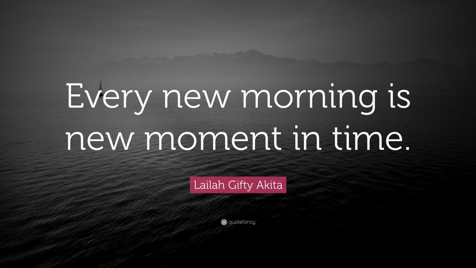 Lailah Gifty Akita Quote Every New Morning Is New Moment In Time