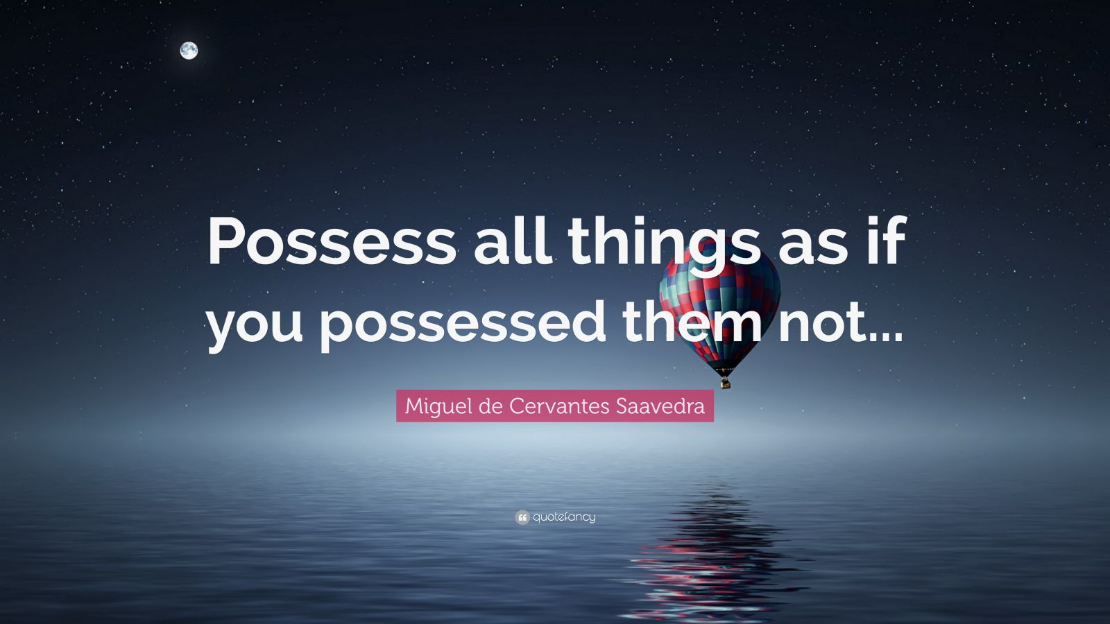 Miguel De Cervantes Saavedra Quote Possess All Things As If You