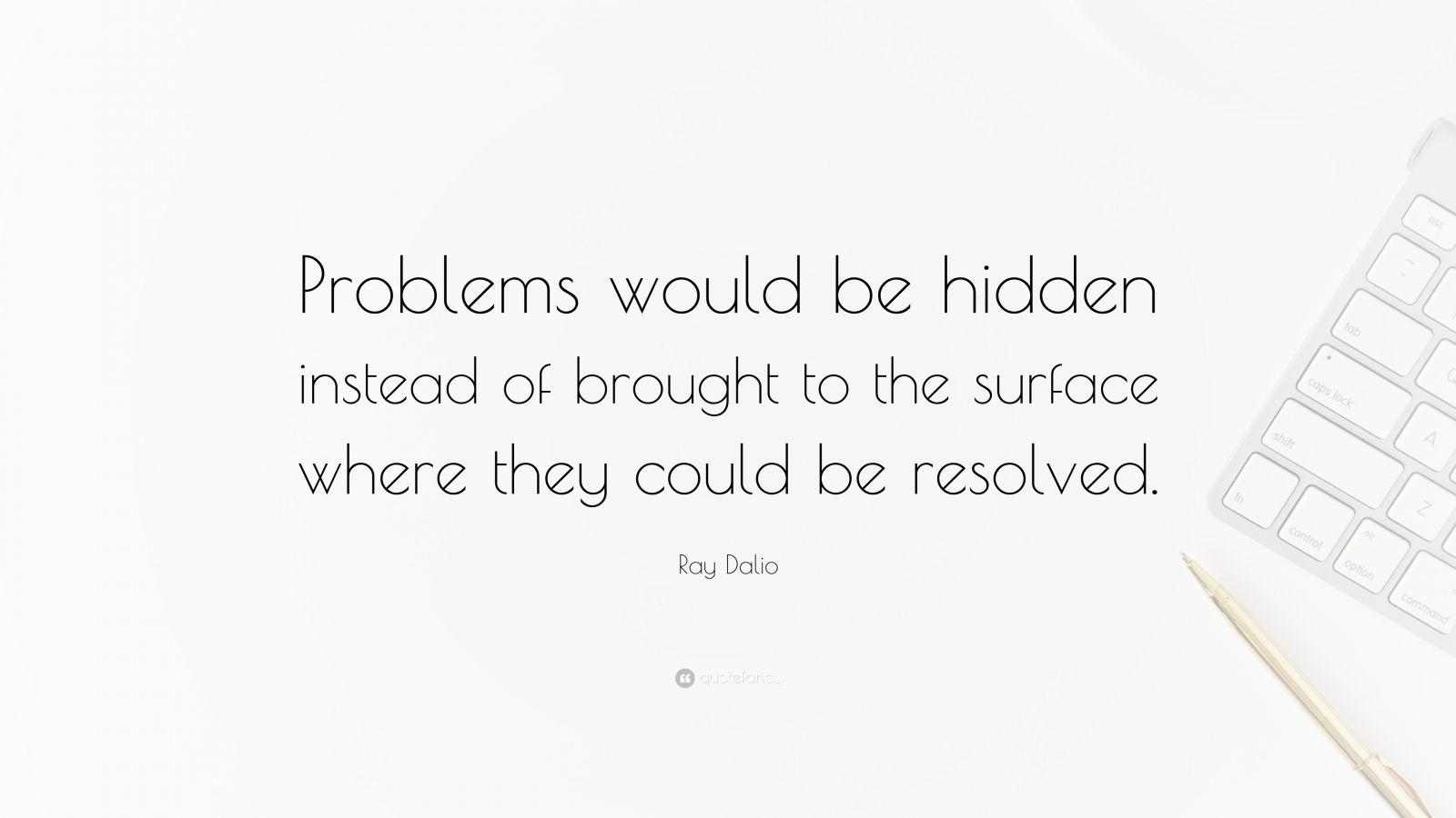 Ray Dalio Quote Problems Would Be Hidden Instead Of Brought To The