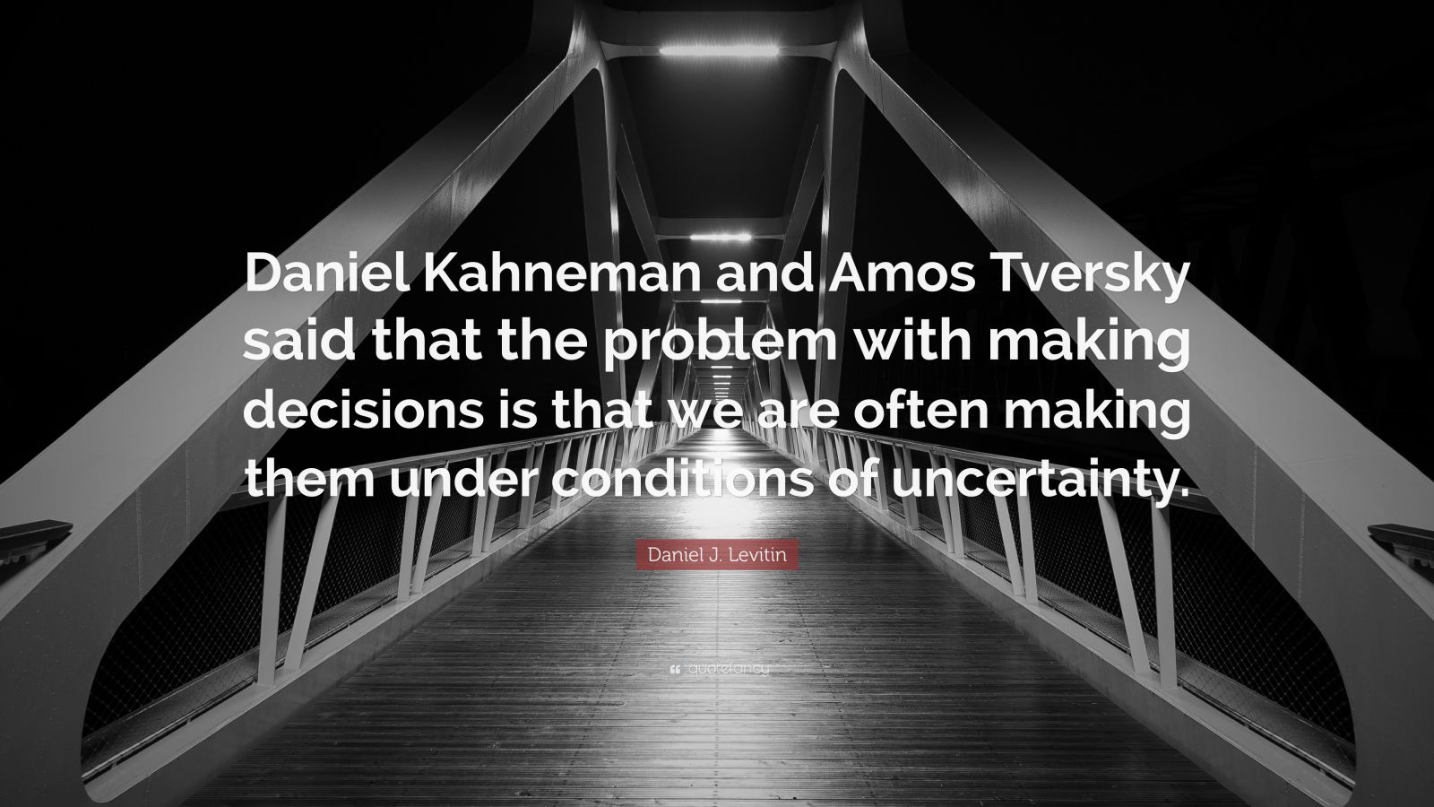 Daniel J Levitin Quote Daniel Kahneman And Amos Tversky Said That