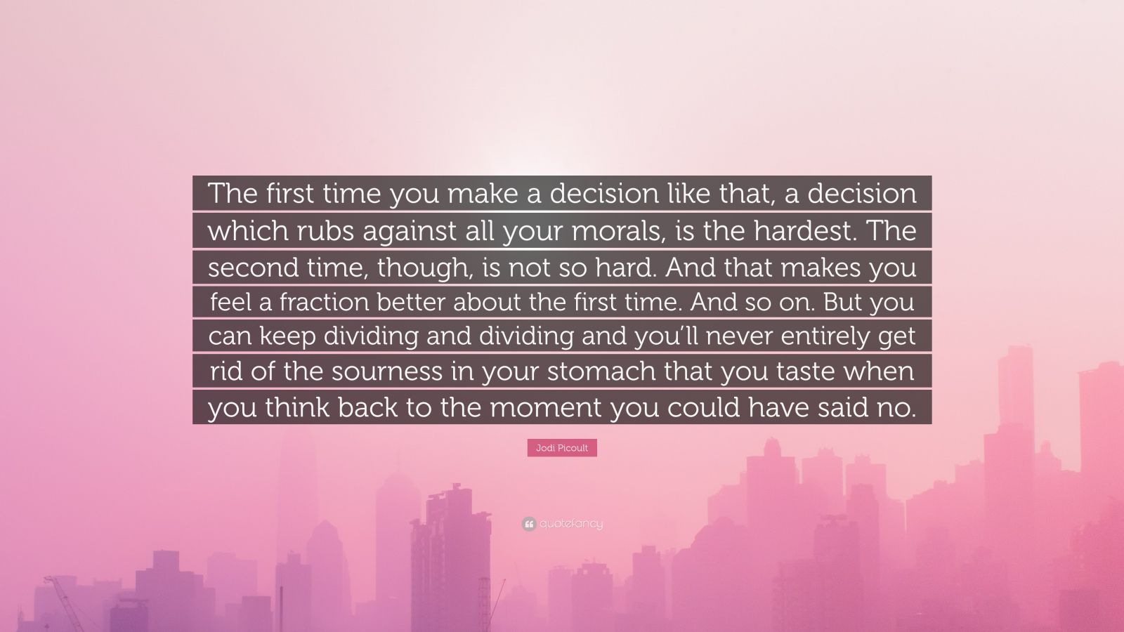 Jodi Picoult Quote The First Time You Make A Decision Like That A