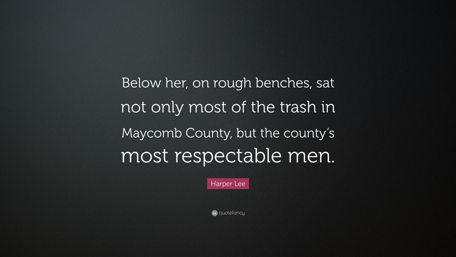 Harper Lee Quote Below Her On Rough Benches Sat Not Only Most Of